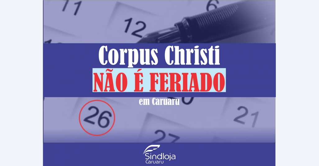 Sindloja explica: Dia de Corpus Christi não é feriado em Caruaru