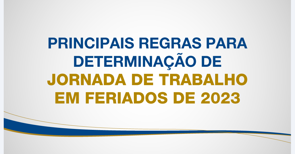 Principais regras para determinação de jornada de trabalho em feriados de 2023